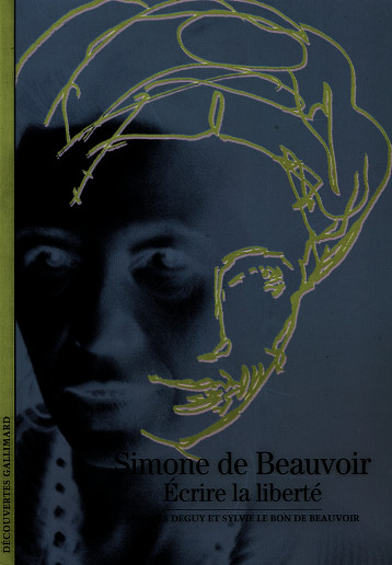 SIMONE DE BEAUVOIR - ECRIRE LA LIBERTE - LE BON DE BEAUVOIR S - GALLIMARD