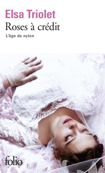 L'AGE DE NYLON, I : ROSES A CREDIT - TRIOLET ELSA - FOLIO