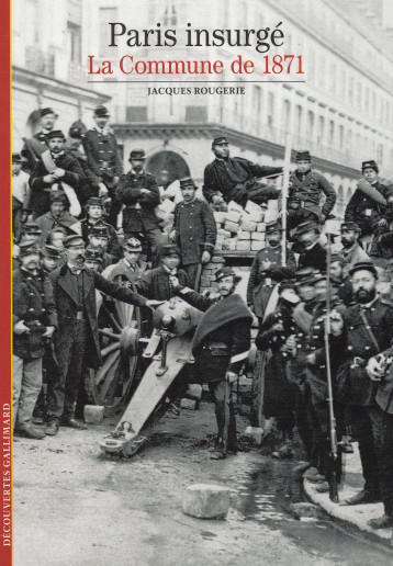 PARIS INSURGE LA COMMUNE DE 1871 - ROUGERIE JACQUES - GALLIMARD