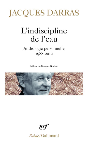 L'INDISCIPLINE DE L'EAU ANTHOLOGIE PERSONNELLE, 1988-2012 - DARRAS JACQUES - GALLIMARD