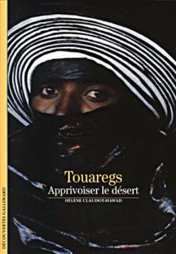 TOUAREGS APPRIVOISER LE DESERT - CLAUDOT-HAWAD HELENE - GALLIMARD