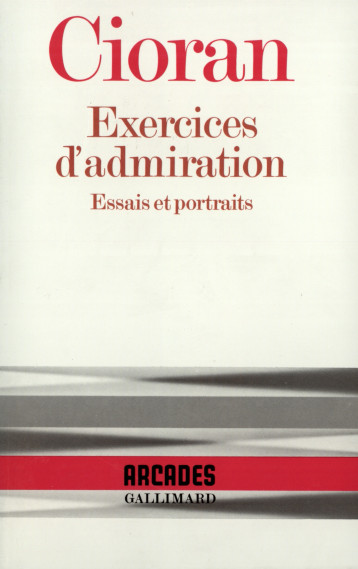 EXERCICES D'ADMIRATION ESSAIS ET PORTRAITS - CIORAN EMIL - GALLIMARD