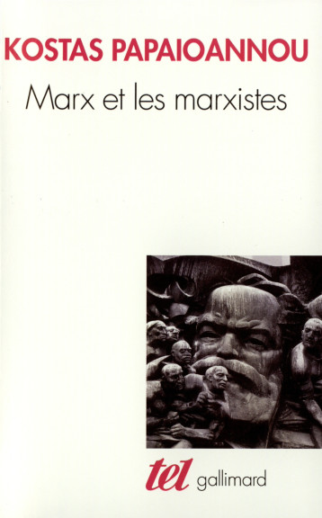 MARX ET LES MARXISTES - KOSTAS PAPAIOANNOU - GALLIMARD