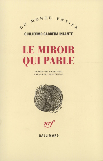 LE MIROIR QUI PARLE - CABRERA INFANTE G. - GALLIMARD