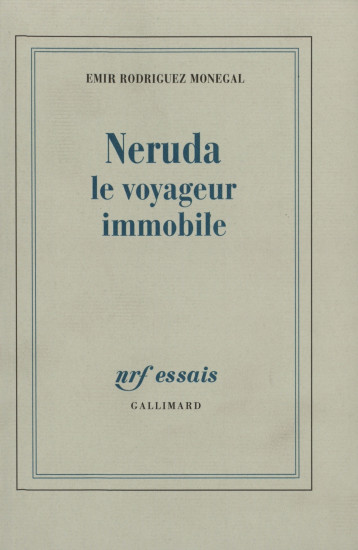 NERUDA LE VOYAGEUR IMMOBILE - RODRIGUEZ MONEGAL E. - GALLIMARD