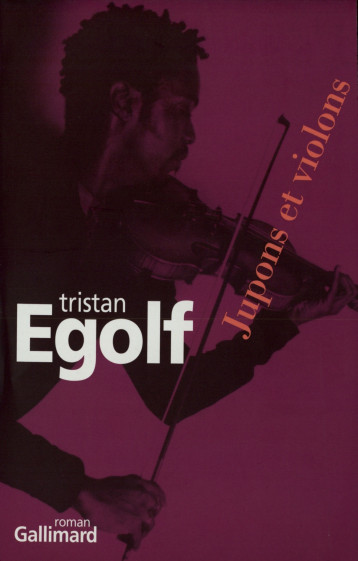 JUPONS ET VIOLONS ROMAN - EGOLF TRISTAN - GALLIMARD