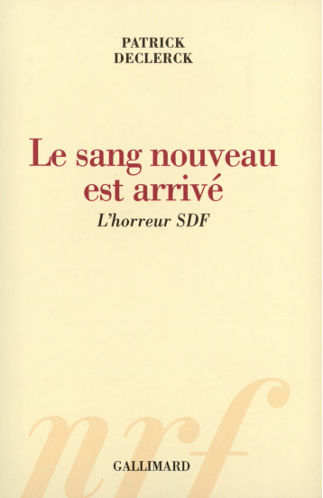 LE SANG NOUVEAU EST ARRIVE L'HORREUR SDF - DECLERCK PATRICK - GALLIMARD