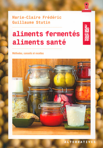 ALIMENTS FERMENTES, ALIMENTS SANTE METHODES, CONSEILS ET RECETTES - FREDERIC MARIE-CLAIR - ALTERNATIVES