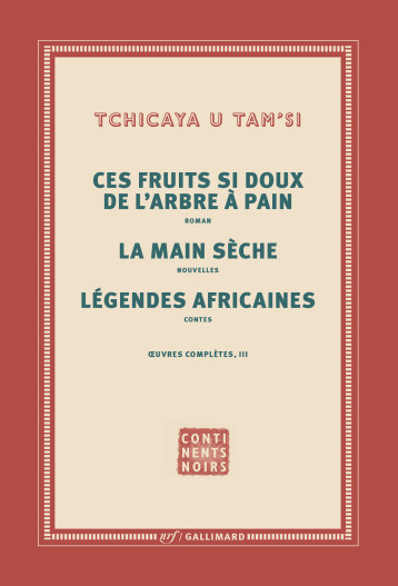 OEUVRES COMPLETES, III : CES FRUITS SI DOUX DE L'ARBRE A PAIN - LA MAIN SECHE - LEGENDES AFRICAINES - U TAM' SI TCHICAYA - GALLIMARD