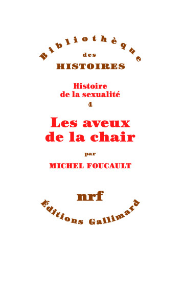 HISTOIRE DE LA SEXUALITE, IV : LES AVEUX DE LA CHAIR - FOUCAULT MICHEL - GALLIMARD