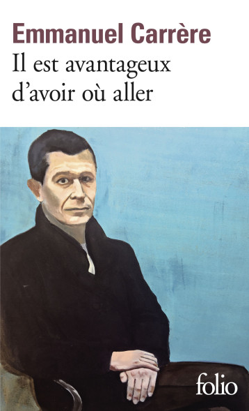 IL EST AVANTAGEUX D'AVOIR OU ALLER - CARRERE EMMANUEL - FOLIO