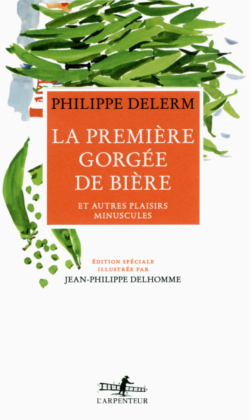 LA PREMIERE GORGEE DE BIERE ET AUTRES PLAISIRS MINUSCULES (EDITION ILLUSTREE) - DELERM PHILIPPE - GALLIMARD