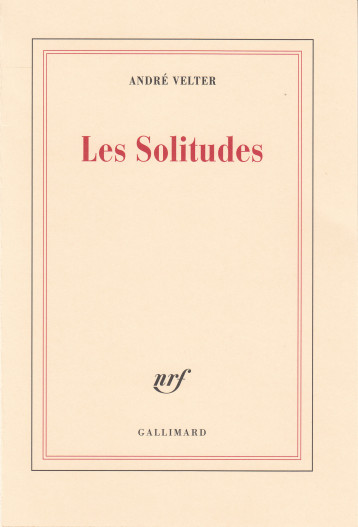 LES SOLITUDES - VELTER ANDRE - GALLIMARD