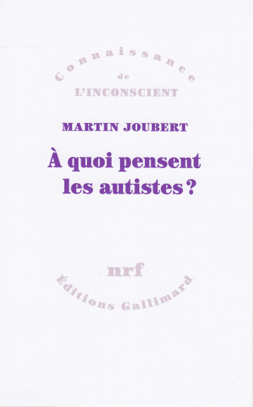 A QUOI PENSENT LES AUTISTES ? - JOUBERT MARTIN - GALLIMARD