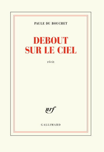 DEBOUT SUR LE CIEL - DU BOUCHET PAULE - GALLIMARD