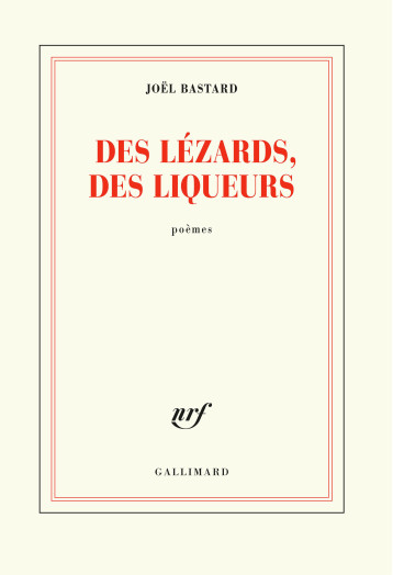 DES LEZARDS, DES LIQUEURS - BASTARD JOEL - GALLIMARD