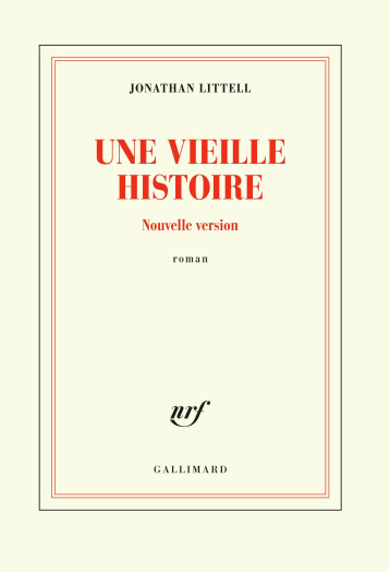 UNE VIEILLE HISTOIRE - LITTELL JONATHAN - GALLIMARD