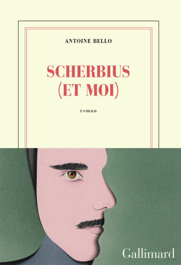 SCHERBIUS (ET MOI) - BELLO ANTOINE - GALLIMARD