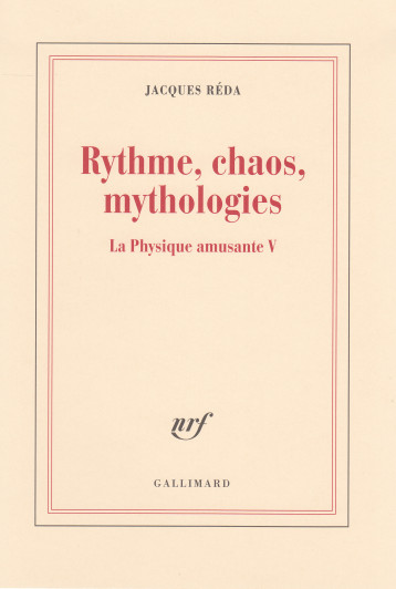 LA PHYSIQUE AMUSANTE, V : RYTHME, CHAOS, MYTHOLOGIES - LA PHYSIQUE AMUSANTE V - REDA JACQUES - GALLIMARD