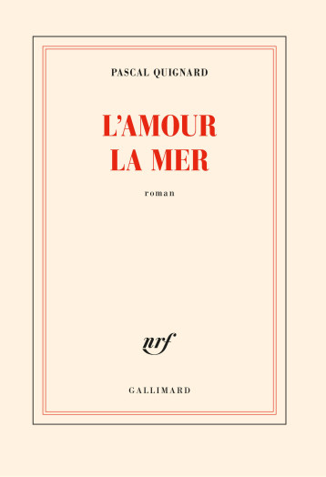 AMOUR LA MER - PASCAL QUIGNARD - GALLIMARD