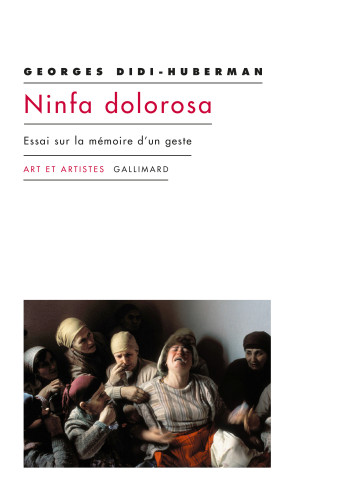 NINFA DOLOROSA - ESSAI SUR LA MEMOIRE D'UN GESTE - DIDI-HUBERMAN GEORGE - GALLIMARD