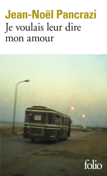 JE VOULAIS LEUR DIRE MON AMOUR - PANCRAZI JEAN-NOEL - FOLIO