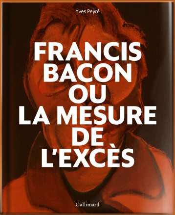 FRANCIS BACON - PEYRE YVES - GALLIMARD