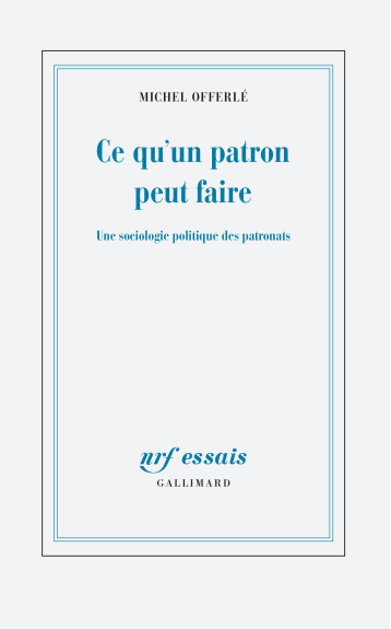 CE QU'UN PATRON PEUT FAIRE - OFFERLE MICHEL - GALLIMARD