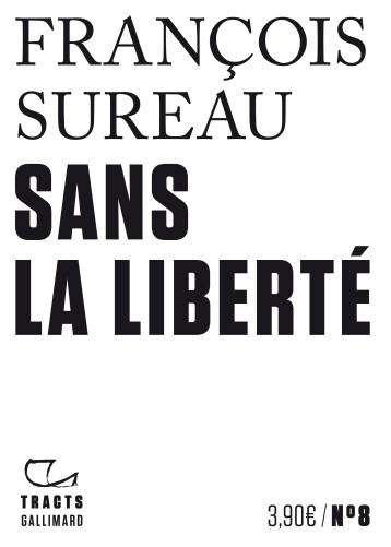 SANS LA LIBERTE - SUREAU FRANCOIS - GALLIMARD