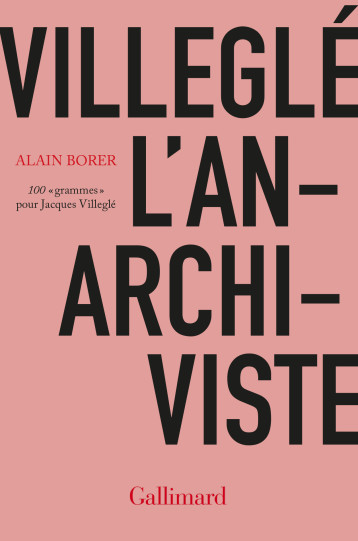 VILLEGLE L'ANARCHIVISTE - BORER ALAIN - GALLIMARD