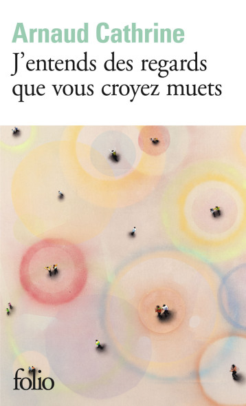 J'ENTENDS DES REGARDS QUE VOUS CROYEZ MUETS - CATHRINE ARNAUD - FOLIO