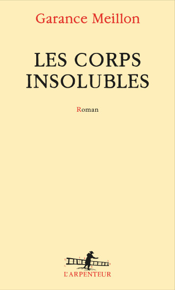 LES CORPS INSOLUBLES - MEILLON GARANCE - GALLIMARD