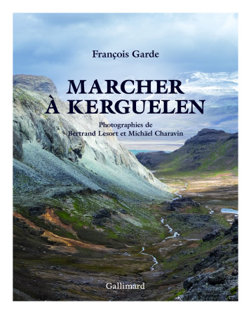 MARCHER A KERGUELEN, VERSION ILLUSTREE - GARDE FRANCOIS - GALLIMARD