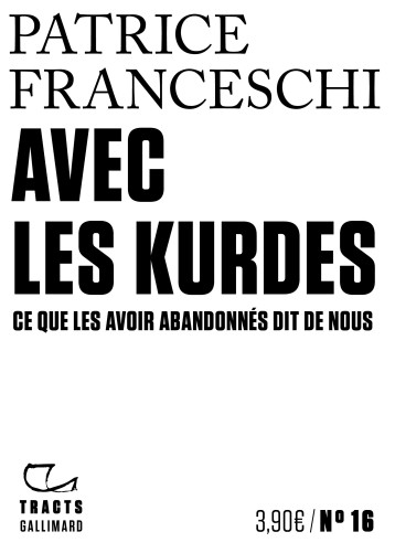 AVEC LES KURDES - CE QUE LES AVOIR ABANDONNES DIT DE NOUS - FRANCESCHI PATRICE - GALLIMARD