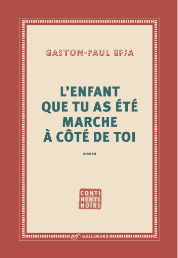 L'ENFANT QUE TU AS ETE MARCHE A COTE DE TOI - EFFA GASTON-PAUL - GALLIMARD