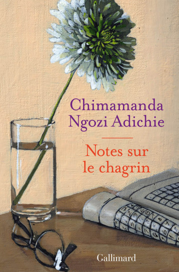 NOTES SUR LE CHAGRIN - ADICHIE C N. - GALLIMARD