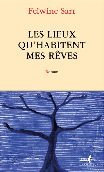 LES LIEUX QU'HABITENT MES REVES - FELWINE SARR - GALLIMARD