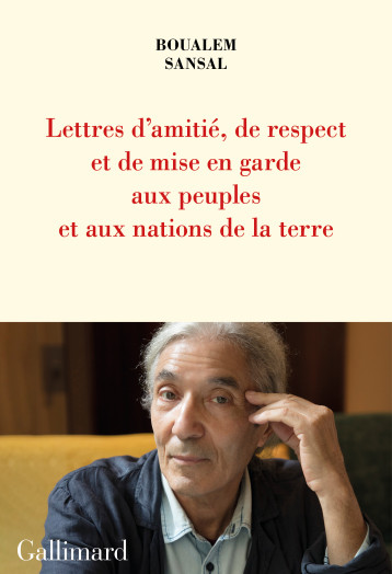 LETTRE D'AMITIE, DE RESPECT ET DE MISE EN GARDE AUX PEUPLES ET AUX NATIONS DE LA - SANSAL BOUALEM - GALLIMARD