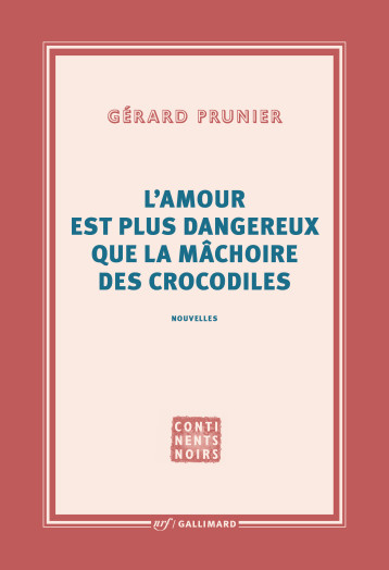 L'AMOUR EST PLUS DANGEREUX QUE LA MACHOIRE DES CROCODILES - PRUNIER GERARD - GALLIMARD