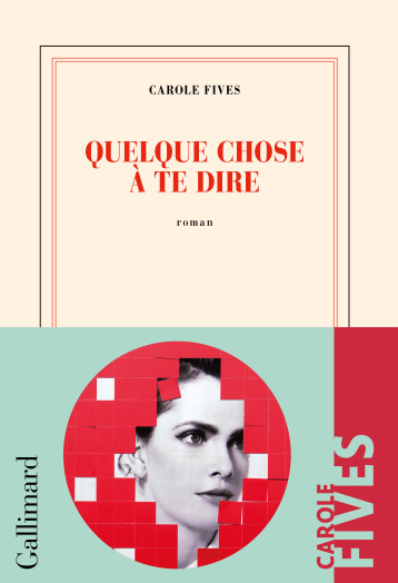 QUELQUE CHOSE A TE DIRE - CAROLE FIVES - GALLIMARD