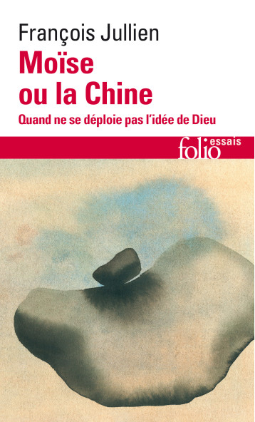 MOISE OU LA CHINE - QUAND NE SE DEPLOIE PAS L'IDEE DE DIEU - JULLIEN FRANCOIS - FOLIO