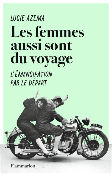 LES FEMMES AUSSI SONT DU VOYAGE - LUCIE AZEMA - FLAMMARION