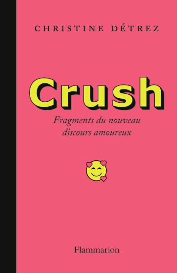 CRUSH - NOUVEAUX FRAGMENTS DU DISCOURS AMOUREUX - DETREZ CHRISTINE - FLAMMARION