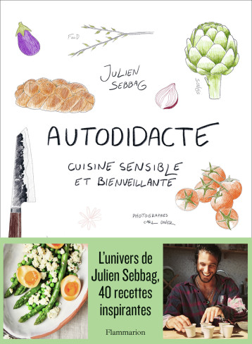 AUTODIDACTE - CUISINE SENSIBLE ET BIENVEILLANTE - SEBBAG JULIEN - FLAMMARION