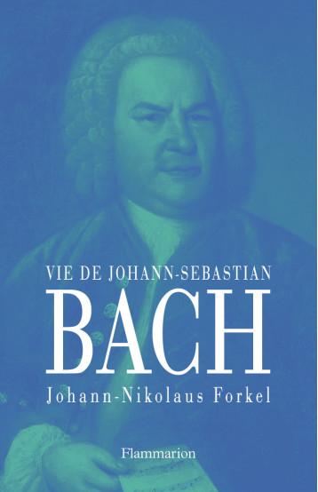 VIE DE JOHANN SEBASTIAN BACH - FORKEL J-N. - FLAMMARION