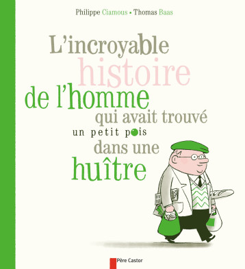 L'INCROYABLE HISTOIRE DE L'HOMME QUI AVAIT TROUVE UN PETIT POIS DANS UNE HUITRE - CIAMOUS PHILIPPE - PERE CASTOR