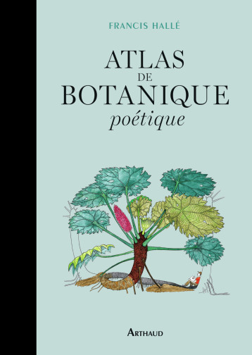 ATLAS DE BOTANIQUE POETIQUE - HALLE FRANCIS - ARTHAUD