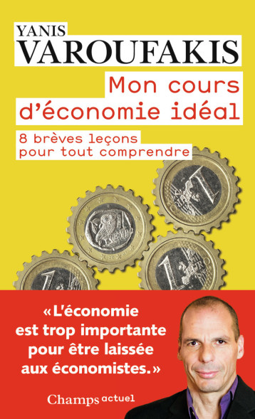 MON COURS D'ECONOMIE IDEAL - 8 BREVES LECONS POUR TOUT COMPRENDRE - VAROUFAKIS YANIS - FLAMMARION