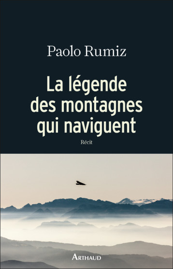 LA LEGENDE DES MONTAGNES QUI NAVIGUENT - RUMIZ PAOLO - ARTHAUD