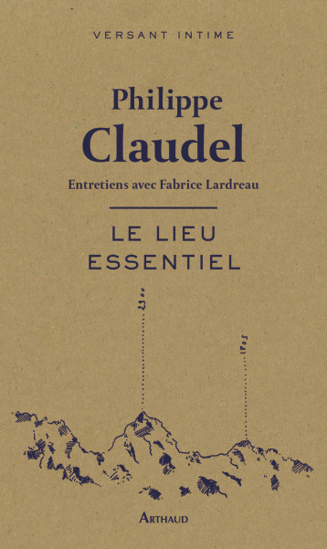 LE LIEU ESSENTIEL - CLAUDEL PHILIPPE - ARTHAUD